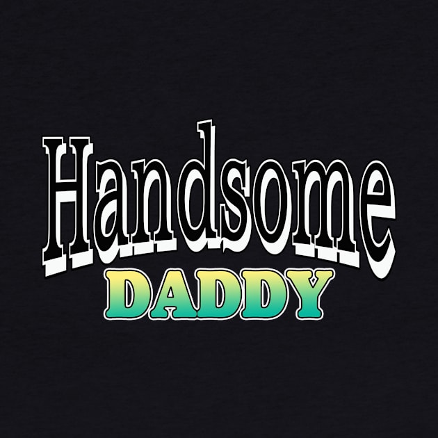 Handsome daddy tshirt by UpapzTeeStore